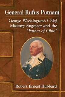 9781476678627-1476678626-General Rufus Putnam: George Washington's Chief Military Engineer and the "Father of Ohio"