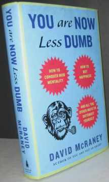 9781592408054-1592408052-You Are Now Less Dumb: How to Conquer Mob Mentality, How to Buy Happiness, and All the Other Ways to Outsmart Yourself