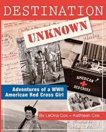9781466412484-1466412488-Destination Unknown: Adventures of a WWII American Red Cross Girl