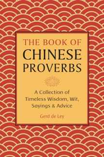 9781578268269-1578268265-The Book of Chinese Proverbs: A Collection of Timeless Wisdom, Wit, Sayings & Advice