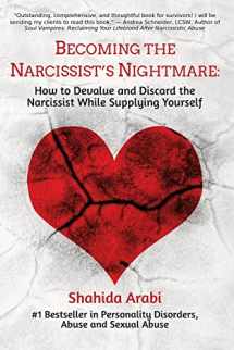 9781523702466-152370246X-Becoming the Narcissist's Nightmare: How to Devalue and Discard the Narcissist While Supplying Yourself
