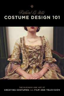 9781932907698-1932907696-Costume Design 101 - 2nd edition: The Business and Art of Creating Costumes For Film and Television (Costume Design 101: The Business & Art of Creating)