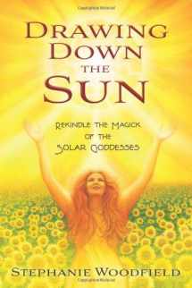 9780738740379-0738740373-Drawing Down the Sun: Rekindle the Magick of the Solar Goddesses