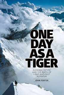 9781910240083-1910240087-One Day as A Tiger: Alex Macintyre and the Birth of Light and Fast Alpinism