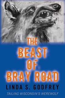 9780996263054-0996263055-The Beast of Bray Road: Tailing Wisconsin’s Werewolf