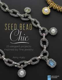 9781454708179-1454708174-Seed Bead Chic: 25 Elegant Projects Inspired by Fine Jewelry (Lark Jewelry & Beading Bead Inspirations)