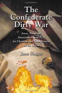 9780786419739-0786419733-The Confederate Dirty War: Arson, Bombings, Assassination and Plots for Chemical and Germ Attacks on the Union