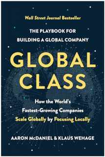9781637742181-1637742185-Global Class: How the World's Fastest-Growing Companies Scale Globally by Focusing Locally