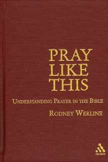 9780567026835-0567026833-Pray Like This: Understanding Prayer in the Bible