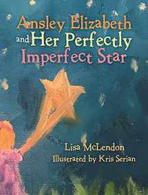 9781489735942-1489735941-Ansley Elizabeth and Her Perfectly Imperfect Star