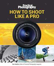 9781787390676-1787390675-How to Shoot Like a Pro: The Step-by-Step Guide to Taking Great Photographs