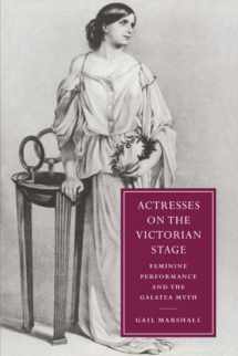 9780521027465-0521027462-Actresses on the Victorian Stage: Feminine Performance and the Galatea Myth (Cambridge Studies in Nineteenth-Century Literature and Culture, Series Number 16)