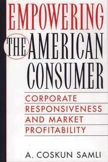 9781567203783-1567203787-Empowering the American Consumer: Corporate Responsiveness and Market Profitability