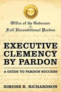 9781450265928-1450265928-Executive Clemency by Pardon: A Guide to Pardon Success