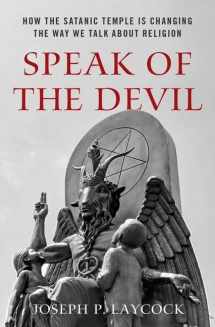 9780190948498-0190948493-Speak of the Devil: How The Satanic Temple is Changing the Way We Talk about Religion