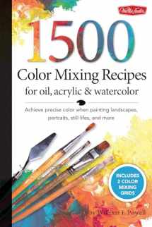 9781600582837-1600582834-1,500 Color Mixing Recipes for Oil, Acrylic & Watercolor: Achieve precise color when painting landscapes, portraits, still lifes, and more