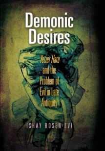 9780812243390-0812243390-Demonic Desires: "Yetzer Hara" and the Problem of Evil in Late Antiquity (Divinations: Rereading Late Ancient Religion)