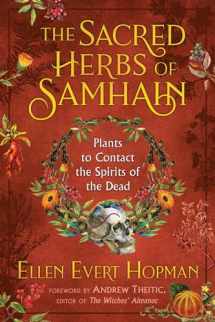 9781620558614-1620558610-The Sacred Herbs of Samhain: Plants to Contact the Spirits of the Dead