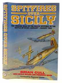 9781902304328-1902304322-SPITFIRES OVER SICILY: The Crucial Role of the Malta Spitfires in the Battle of Sicily, January - August 1943 (Hurricanes Over Tobruk)