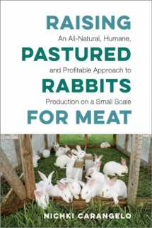 9781603588324-1603588329-Raising Pastured Rabbits for Meat: An All-Natural, Humane, and Profitable Approach to Production on a Small Scale