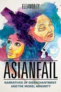 9780252040887-0252040880-Asianfail: Narratives of Disenchantment and the Model Minority (Asian American Experience)