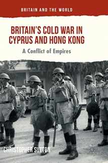 9783319334905-3319334905-Britain’s Cold War in Cyprus and Hong Kong: A Conflict of Empires (Britain and the World)
