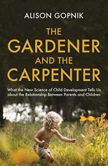 9781784704537-1784704539-The Gardener and the Carpenter: What the New Science of Child Development Tells Us About the Relationship Between Parents and Children