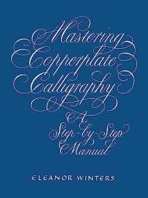 9780486409511-0486409511-Mastering Copperplate Calligraphy: A Step-by-Step Manual (Lettering, Calligraphy, Typography)