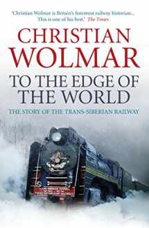 9780857890382-0857890387-To the Edge of the World: The Story of the Trans-Siberian Railway
