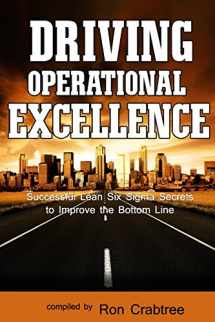 9780982787106-0982787103-Driving Operational Excellence: Successful Lean Six Sigma Secrets to Improve the Bottom Line