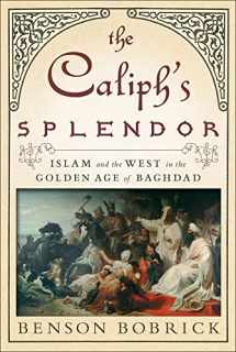9781416567622-1416567623-The Caliph's Splendor: Islam and the West in the Golden Age of Baghdad