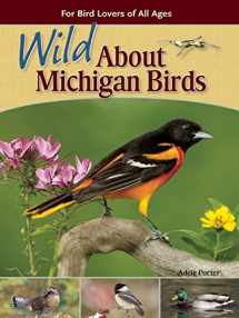 9781591934509-1591934508-Wild About Michigan Birds: For Bird Lovers of All Ages (Wild About Birds)