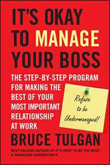 9780470605301-0470605308-It's Okay to Manage Your Boss: The Step-by-Step Program for Making the Best of Your Most Important Relationship at Work