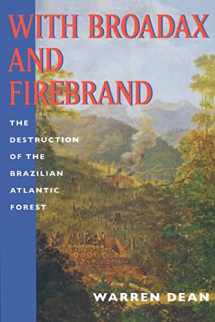 9780520208865-0520208862-With Broadax and Firebrand: The Destruction of the Brazilian Atlantic Forest (Centennial Book)