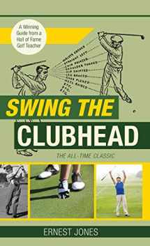 9781635617412-1635617413-Swing the Clubhead (Golf digest classic series)