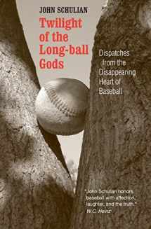 9780803293274-0803293275-Twilight of the Long-ball Gods: Dispatches from the Disappearing Heart of Baseball