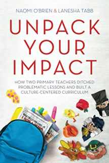 9781951600488-1951600487-Unpack Your Impact: How Two Primary Teachers Ditched Problematic Lessons and Built a Culture-Centered Curriculum