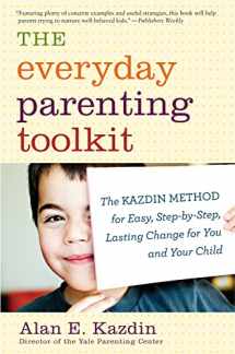 9780544227828-0544227824-The Everyday Parenting Toolkit: The Kazdin Method for Easy, Step-by-Step, Lasting Change for You and Your Child