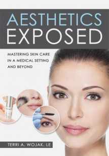9781937235482-1937235483-Aesthetics Exposed: Mastering Skin Care in a Medical Setting and Beyond