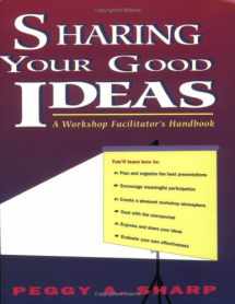 9780435087838-0435087835-Sharing Your Good Ideas: A Workshop Facilitator's Handbook