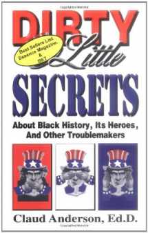 9780966170207-0966170202-Dirty Little Secrets About Black History : Its Heroes & Other Troublemakers