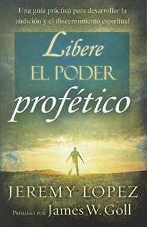 9781616387587-1616387580-Libere el poder profético: Una guía práctica para desarrollar la audición y el discernimiento espiritual (Spanish Edition)
