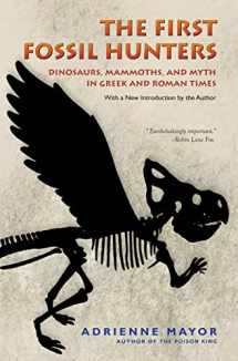 9780691150130-0691150133-The First Fossil Hunters: Dinosaurs, Mammoths, and Myth in Greek and Roman Times