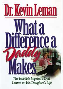9780785266044-0785266046-What a Difference a Daddy Makes: The Indelible Imprint a Dad Leaves on His Daughter's Life
