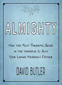 9781629724515-1629724513-Almighty: How the Most Powerful Being in the Universe is Also Your Heavenly Father
