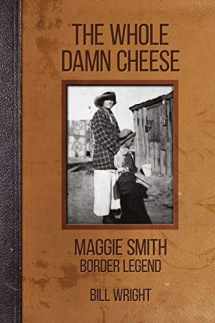 9780875657042-0875657044-The Whole Damn Cheese: Maggie Smith, Border Legend