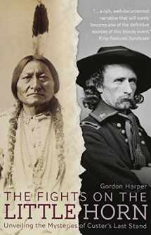 9781612005638-1612005632-The Fights on the Little Horn: Unveiling the Mysteries of Custer's Last Stand
