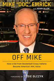 9781629378039-1629378038-Off Mike: How a Kid from Basketball-Crazy Indiana Became America's NHL Voice