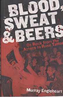 9780732289355-0732289351-Blood, Sweat and Beers: Oz Rock from the Aztecs to Rose Tattoo