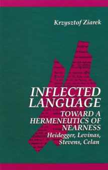 9780791420591-0791420590-Inflected Language: Toward a Hermeneutics of Nearness: Heidegger, Levinas, Stevens, Celan (SUNY Series in Contemporary Continental Philosophy)